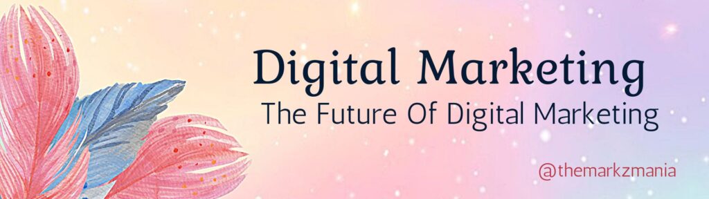 Future Of Digital Marketing